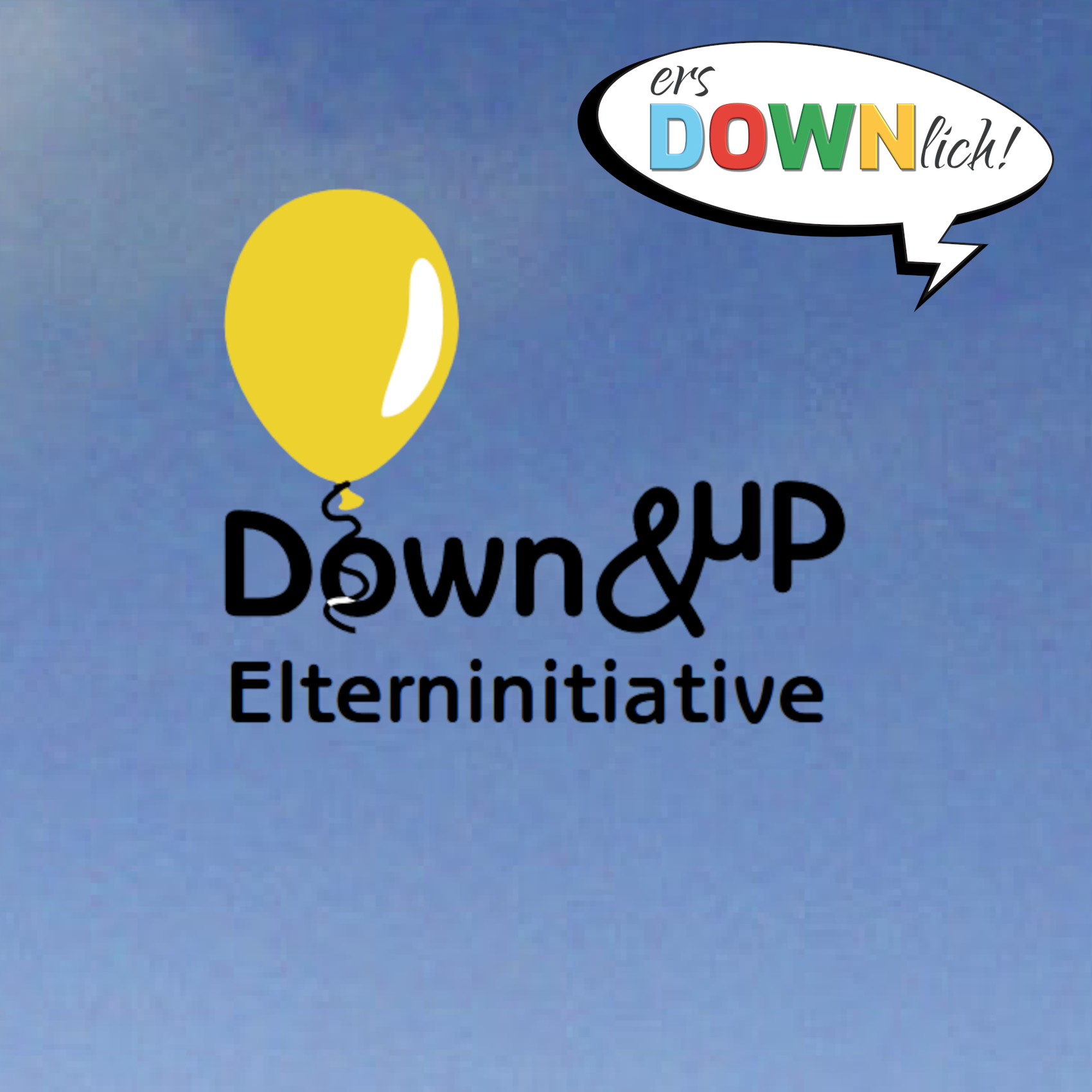 Schwarzer Schriftzug „Down & Up“, darunter „Elterninitiative“. Im Hintergrund ist blauer Himmel. Oberhalb des „Down“ ist ein gelber Luftballon abgebildet. Rechts oben ist eine Sprechblase mit dem Logo von ersDOWNlich!