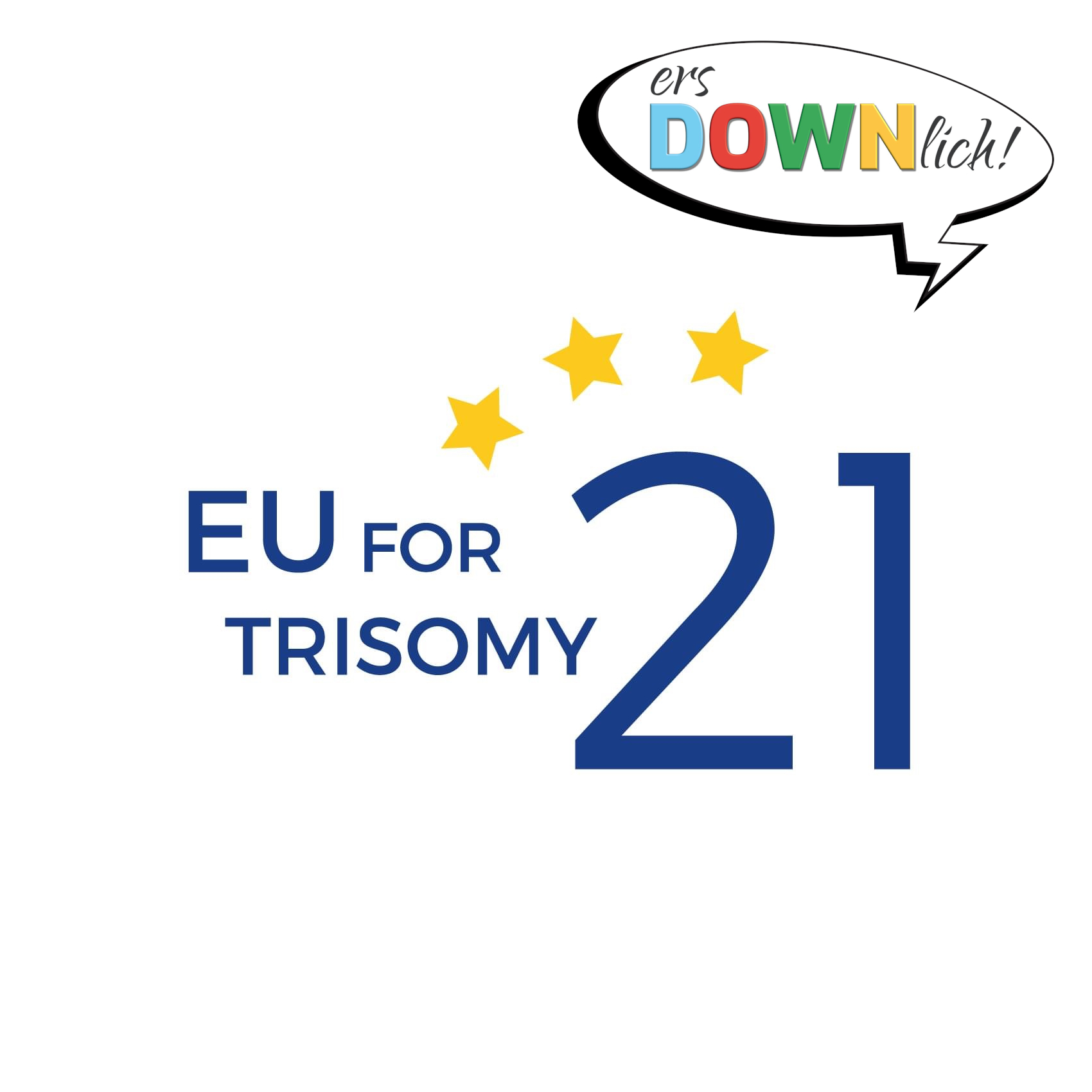 Logo von EU for Trisomy 21: Dunkelblaue Großbuchstaben auf weißem Grund: „EU“, daneben etwas kleiner „FOR“, darunter „TRISOMY“, daneben in wesentlich größerer Schrift „21“. Über der „21“ sind drei gelbe Sterne. Rechts oben ist eine Sprechblase mit dem Logo von ersDOWNlich!
