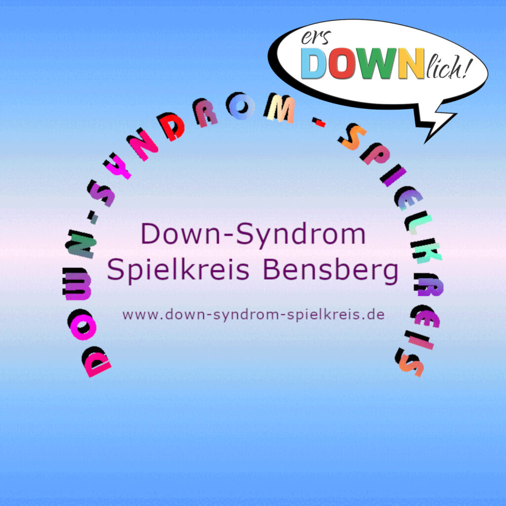 Logo des Spielkreises: In der Mitte steht „Down-Syndrom Spielkreis Bensberg“, darunter kleiner www.down-syndrom-spielkreis.de. Um diesen Text herum steht auf einem Bogen in sehr bunten Buchstaben „Down-Syndrom-Spielkreis“. Rechts oben ist eine Sprechblase mit dem Logo von ersDOWNlich!